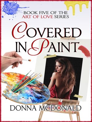 cover image of Covered In Paint (Book 5 of the Art of Love Series)